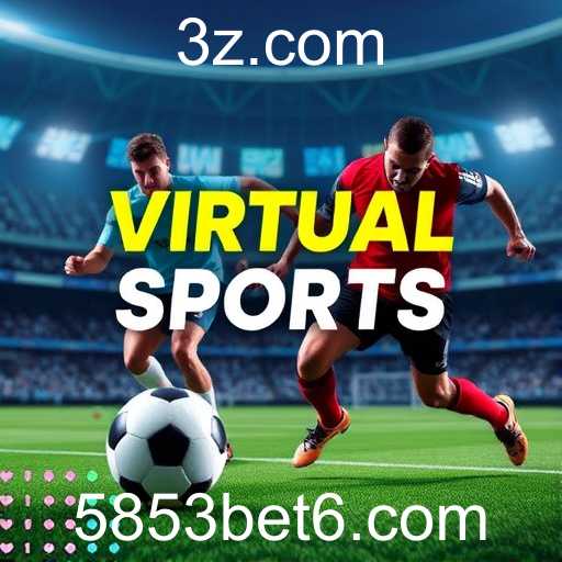 Esportes Virtuais: Uma Nova Fronteira nas Apostas Online no 5853bet